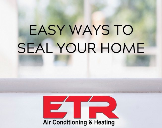 Easy ways to seal yout home ETR Air Conditioning and heating from Tyler Texas