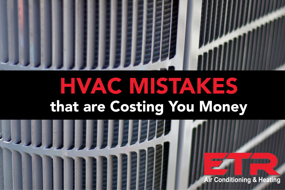 5 Air Conditioning and HVAC Mistakes that are Costing You Money